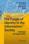 FIDIS Summit Book: The Future of Identity in the Information Society - Challenges and Opportunities
